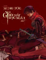 Mày Mong Ước Gì Ở Đôi Mắt Đục Ngầu Ấy