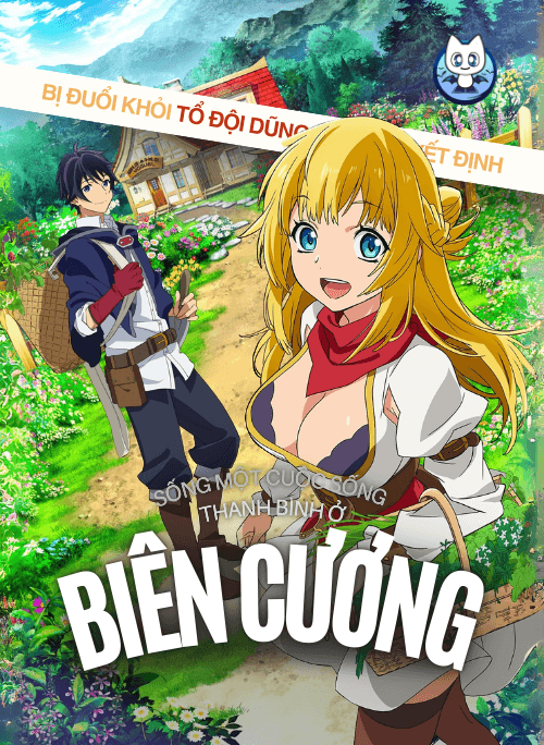 Bị Đuổi Khỏi Tổ Đội Dũng Sĩ, Tôi Quyết Định Sống Một Cuộc Sống Thanh Bình Ở Biên Cương